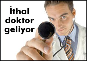 İthal doktor geliyor